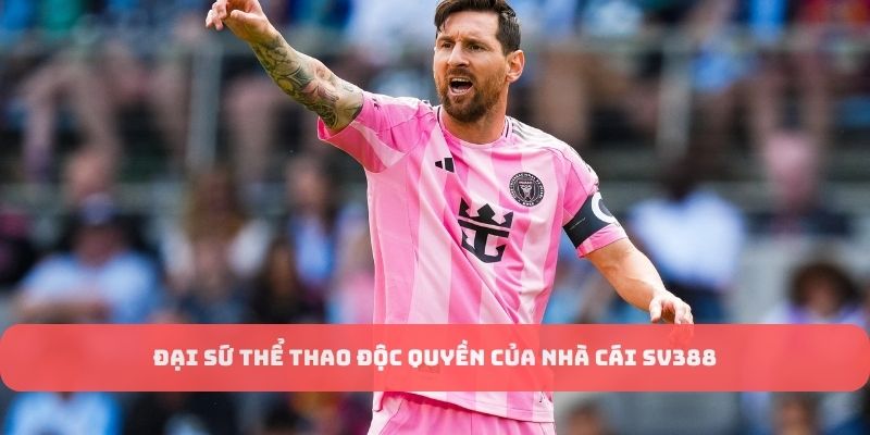 Đại sứ thương hiệu nhà cái Messi